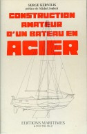 Construction Amateur D'un Bateau En Acier, Par Serge KERNILIS, Ed. Maritimes, 1976 - Boten