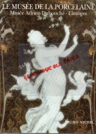 87 - LIMOGES - LE MUSEE DE LA PORCELAINE - ADRIEN DUBOUCHE- CHANTAL MESLIN-PERRIER-1992 ALBIN MICHEL - Limousin