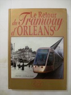 LE RETOUR DU TRAMWAY D´ORLEANS  (1877-2000) - Edition 2003 - Détails Sur Les Scans - Spoorwegen En Trams