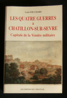 ( Guerre De Vendée Deux-sèvres Mauléon ) LES QUATRE GUERRES à CHATILLON-SUR-SEVRE, Capitale De La Vendée Militaire - Poitou-Charentes