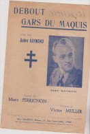 (GB)debout Gars Du Maquis , ANDRE RAYMOND , Paroles : MARC PERRICHON , Musique : VICTOR MULLER - Scores & Partitions