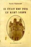 Il était Une Fois Le Haut Anjou : De La Préhistoire à 1945 Par Patrick Planchenault - Pays De Loire