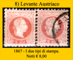 Levante-Austriaco-08 - 1867 - I Due Tipi Di Stampa - Privi Di Difetti Occulti - - Oostenrijkse Levant