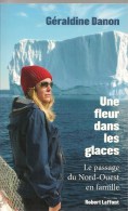 LIVRE-2010-UNE FLEUR Dans Les GLACESG DANON-EXPEDITION BATEAU VOILE-en FAMILLE-PHIL POUPON-NEUF - Schiffe