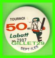 PIN´S - MACARONS - TOURNOI 50 HRS LABATT DE SEPT-ILES, QUÉBEC - No 2907 - BIÈRE LABATT 50 - - Honkbal