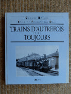 LIVRE - TOUR DE FRANCE DU RAIL TRAINS D´AUTREFOIS ET DE TOUJOURS - CLAUDE BAILHE - ED. MILAN - 1988 - Spoorwegen En Trams