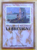 La Bretagne - Encyclopedie Par L'image Hachette - 1951 - Bretagne