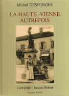 La Haute Vienne Autrefois De Michel Desfoerges  Recueil De + 350  Photographies Cartophilie Jacques Robert - Ambazac