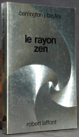 LE RAYON ZEN - BARRINGTON BAYLEY - ROBERT LAFFONT - AILLEURS ET DEMAIN - SF - Robert Laffont