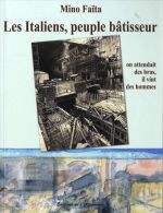 Les Italiens, Peuple Bâtisseur - On Attendait Des Bras, Il Vint Des Hommes (1860-2010) Mino Faïta - Alpes - Pays-de-Savoie