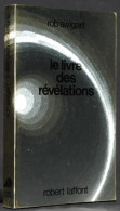 LE LIVRE DES RÉVÉLATIONS - ROB SWIGART - ROBERT LAFFONT - AILLEURS ET DEMAIN - SF - Robert Laffont