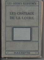 LES GUIDES ILLUSTRES LES CHATEAUX De La LOIRE - Hachette - 1924 - Centre - Val De Loire