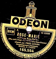 78 Trs - ODEON 165.554 - état B - FRED GOIN -  ROSE-MARIE Oh ! Ma Rose-Marie - MONSIEUR BAUCAIRE Rose Rouge - 78 Rpm - Gramophone Records