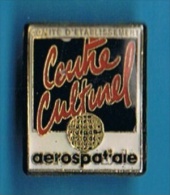 PIN´S //   . COMITÉ D’ÉTABLISSEMENT CENTRE CULTUREL AÉROSPATIALE - Espacio