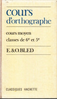 TITRE : COURS D'ORTHOGRAPHE COURS MOYEN CLASSES DE 6e Et 5e PAR E. & O. BLED EDITION REVUE ET CORRIGEE DE 1981 HACHETTE - 6-12 Ans