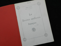 Livre : LE BOUTON D UNIFORME FRANCAIS - 327 PAGES - 3700 DESSINS - Uniforms