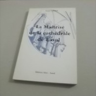 LA MAÎTRISE DE LA CATHEDRALE DE LAVAL 1984 LOUIS SAGET - Pays De Loire