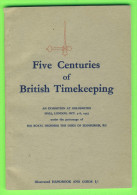 BOOKS - FIVE CENTURIES OF BRITISH TIMEKEEPING EXIBITION AT GOLDSMITHS HALL, LONDON 1955 - DUKE OF EDINBURGH, KG - - Antiquité