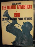 Les Quatre Armistices De 1918 : Salonique - Moudros - Padoue - Rethondes - Oorlog 1914-18