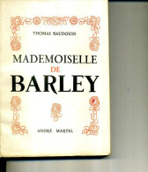 MADEMOISELLE DE BARLEY THOMAS BAUDOUIN 1952 / 1840 ED ANDRE MARTEL - Action