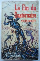 LIVRE SF LE RAYON FANTASTIQUE 90  - LA FIN DU QUATERNAIRE - Yvon HECHT - 1962 - Le Rayon Fantastique