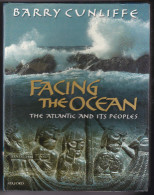 FACING THE OCEAN THE ATLANTIC AND ITS PEOPLE Barry Cunliffe Pour Mieux Comprendre L'arc Atlantique Texte En Anglais Celt - Archéologie