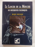 Le Lancer De La Mouche - Ses Différentes Techniques - WULFF, JOAN - Caza/Pezca