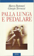 # Marco Pastonesi - Giorgio Terruzzi - Palla Lunga E Pedalare - 1994 Zelig Editore - Taschenbücher