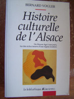 HISTOIRE CULTURELLE DE L ALSACE Du MOYEN AGE A NOS JOURS  Bernard VOGLER 1994 La Bibliothèque Alsacienne - Alsace