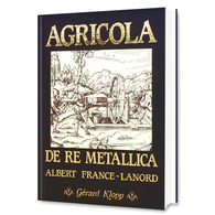 AGRICOLA - DE RE METALLICA - ALBERT FRANCE-LANORD (éditions Gérard Klopp) - Encyclopaedia