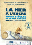 LA MER A L'ANCRE - Trois Siècles De Cartes Maritimes - Exposition 2011 _ ROCHEFORT - CORDERIE ROYALE - Expositions