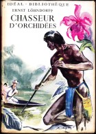 Ernst Löhndorff -  Chasseur D' Orchidées- Idéal Bibliothèque - ( 1955 ) . - Ideal Bibliotheque