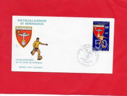 Pli En 1° Jour De La N / Caledonie  (( Cinquantenaire De La Li Gue De FOOTBALL  )) - Cartas & Documentos