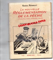 RAOUL RENAULT - LA NOUVELLE REGLEMENTATION DE LA PECHE - PREFACE DE A. MINVILLE- EDITEUR BORNEMANN PARIS 1947 - Caza/Pezca