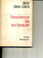 GUY DES CARS  L INSOLENCE DE LA BEAUTE FLAMMARION 1972 235 PAGES - Azione