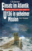 Einsatz Im Atlantik / U136 In Geheimer Mission Antiquarisch 9€ Doppel-Band GUENTER Bechtermünz-Verlag ISBN 3-86047-886-9 - Allemand