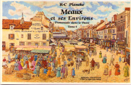 René-Charles Plancke - MEAUX Et Ses Environs - Promenade Dans Le Passé - Tome 4 - Editions Amatteis - Le Mee Sur Seine