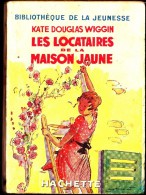Kate Douglas Wiggin - Les Locataires De La Maison Jaune -  Librairie Hachette - ( 1938 ) . - Bibliotheque De La Jeunesse