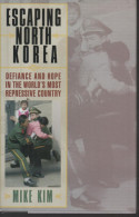 Mike KIM Escaping North KOREA Defiance And Hope In The World's Most Repressive Country - Sonstige & Ohne Zuordnung