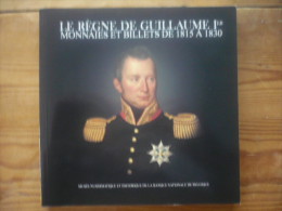 Le Règne De Guillaume Ier - Monnaies Et Billets Belges De 1815 à 1830 - Boeken & Software