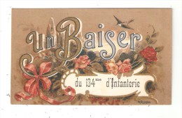 CPA  Militaria : Carte Fantaisie : Un Baiser Du 134ème D'Infanterie : Fleurs + Rubans + OiseauSigné : Béranneau - Reggimenti