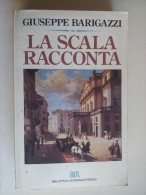 M#0E37 Giuseppe Barigazzi LA SCALA RACCONTA BUR Rizzoli Ed.1994/TEATRO - Theater