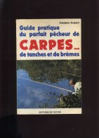 - GUIDE PRATIQUE DU PARFAIT PECHEUR DE CARPES ...DE TANCHES ET DEBREMES . F. HUBERT . EDITIONS DE VECCHI 1984 . - Caza/Pezca