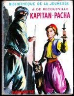 J. DE Recqueville - KAPITAN - PACHA - Bibliothèque De La Jeunesse / Hachette - ( 1960 ) - Bibliothèque De La Jeunesse