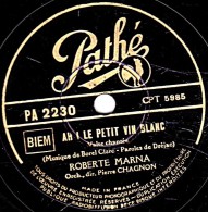 78 Trs -- Pathé  PA 2280 - état M - ROBERTE MARNA - AH ! LE PETIT VIN BLANC - MELODIE DE L'INFIDÈLE - 78 T - Disques Pour Gramophone