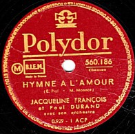 78 Trs -  25 Cm - état TB -  Jacqueline FRANCOIS -  HYMNE A L'AMOUR - AU SOLEIL DE MAI - 78 T - Disques Pour Gramophone