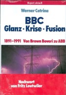 Buch Werner Catrina: BBC Glanz - Krise - Fusion 1891 - 1991 Von Brown Boveri Zu ABB - Techniek