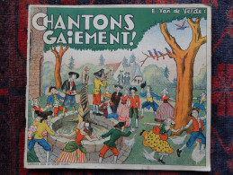 RECUEIL - CHANTONS GAIEMENT ! - E. VAN DE VELDE - VIEILLES CHANSONS DE FRANCE - 53 CHANSONS - Musique