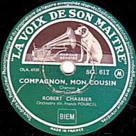 78 Trs  - 25 Cm - état TB - ROBERT CHABRIER - COMPAGNON , MON COUSIN - LA PETITE ROSE - 78 T - Disques Pour Gramophone