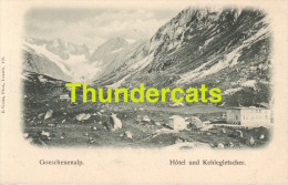 CPA GOESCHENENALP GOESCHENEN HOTEL UND KEHLEGLETSCHER - Other & Unclassified